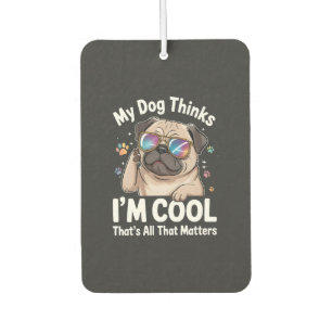 My Dog Thinks I'm Cool That's All That Matters Air Freshener