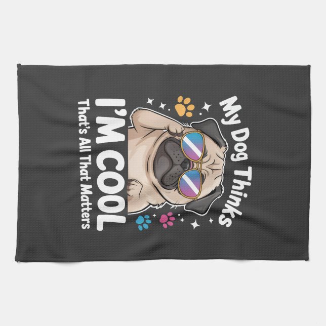 My Dog Thinks I'm Cool That's All That Matters Kitchen Towel (Horizontal)
