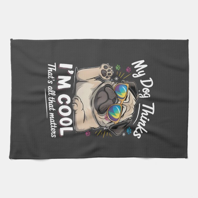 My Dog Thinks I'm Cool That's All That Matters   Kitchen Towel (Horizontal)
