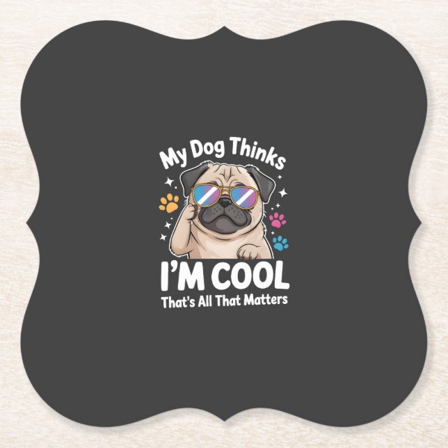 My Dog Thinks I'm Cool That's All That Matters Paper Coaster (Front)