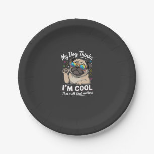 My Dog Thinks I'm Cool That's All That Matters Paper Plate