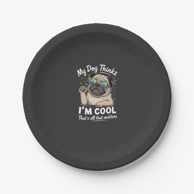 My Dog Thinks I'm Cool That's All That Matters   Paper Plate (Front)