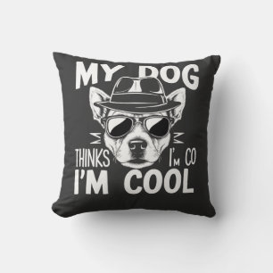 My Dog Thinks I'm Cool Throw Pillow