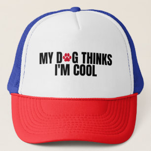 My dog thinks i'm cool trucker hat