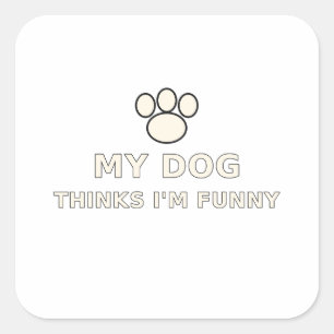 My Dog Thinks I'm Funny Dog Lover T-Shirt Square Sticker