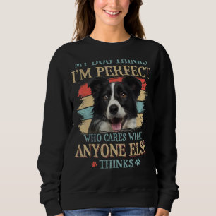 My Dog Thinks I'm Perfect Border Collie Dog Retro  Sweatshirt