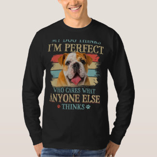 My Dog Thinks I'm Perfect English Bulldog Dog Retr T-Shirt