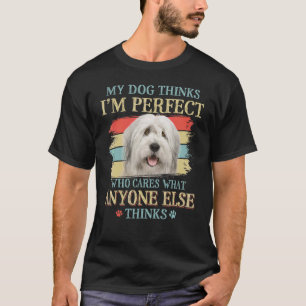 My Dog Thinks I'm Perfect Old English Sheepdog Ret T-Shirt