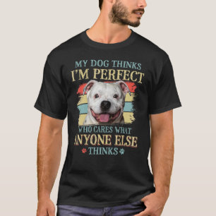 My Dog Thinks I'm Perfect Staffy Bull Dog Retro St T-Shirt