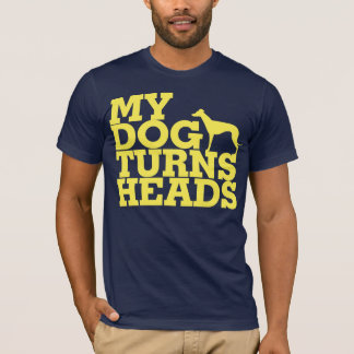 My Dog Turns Heads Greyhound T-Shirt