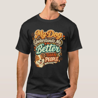 My Dog Understands Me Better Than People Funny Tee