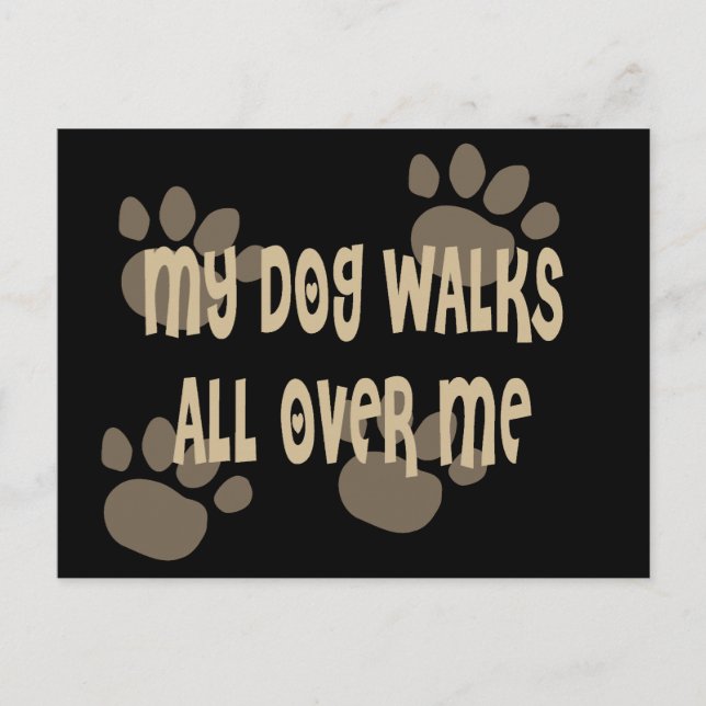 My Dog Walks All Over Me Postcard (Front)