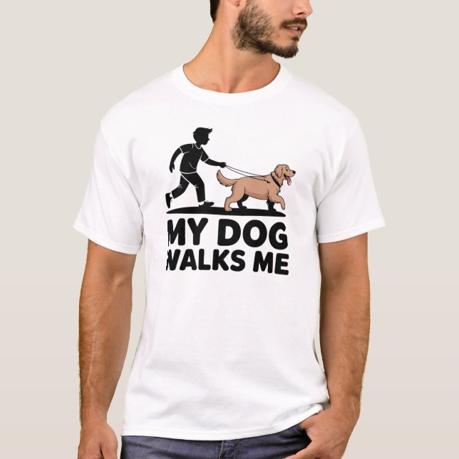 My Dog Walks Me Funny Dog Owner Design T-Shirt (Front)
