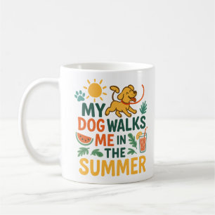 My Dog Walks Me in the Summer - Funny Dog Lover Coffee Mug