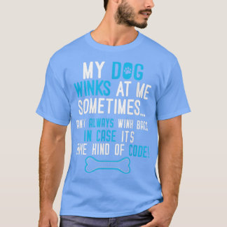My Dog Winks At Me Sometimes Funny Dog Lover Gift  T-Shirt