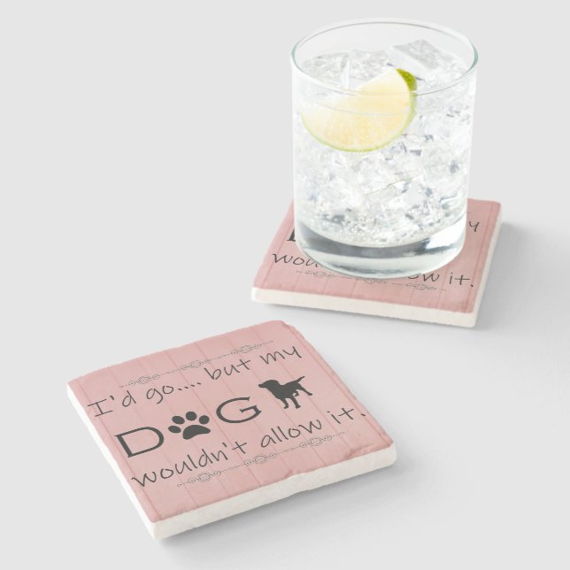 My Dog Wouldn't Allow It Coaster (Side)