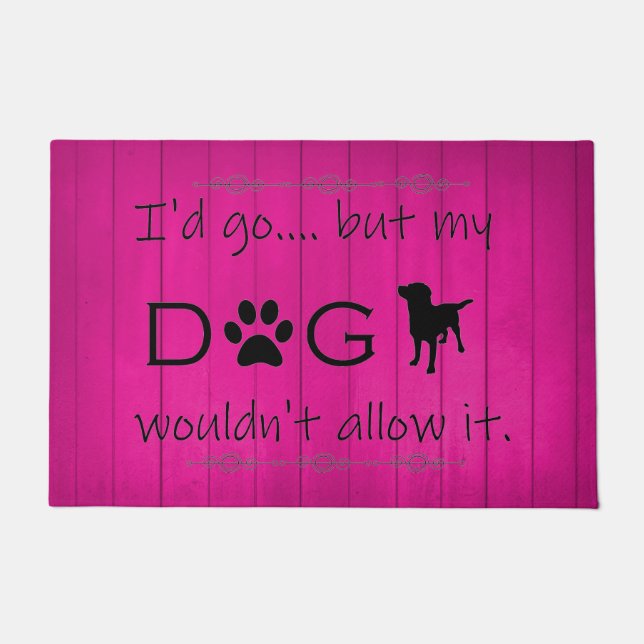 My Dog Wouldn't Allow It Door Mat - Magenta (Front)