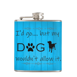 My Dog Wouldn't Allow It Flask - Blue