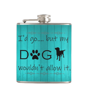 My Dog Wouldn't Allow It Flask - Teal