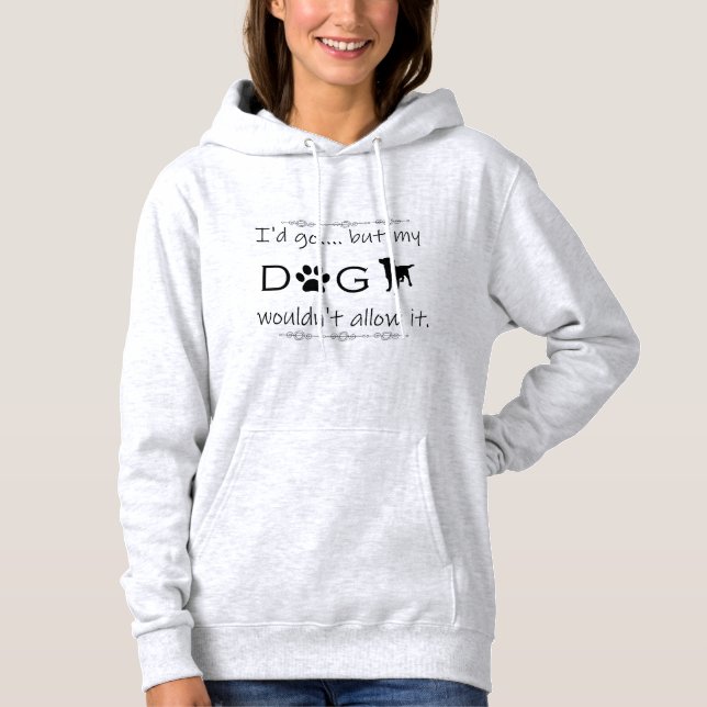 My Dog Wouldn't Allow It Hoodie (Front)