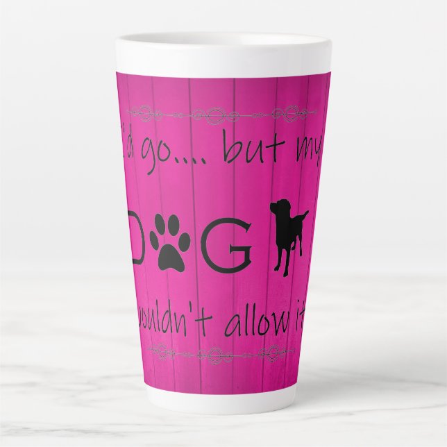 My Dog Wouldn't Allow It Latte Mug - Magenta (Front)
