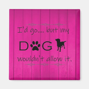 My Dog Wouldn't Allow It Magnet - Magenta