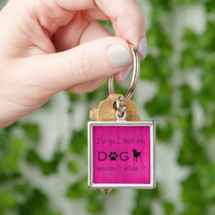 My Dog Wouldn't Allow It Metal Keychain - Magenta