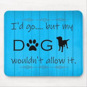 My Dog Wouldn't Allow It Mouse Pad - Blue