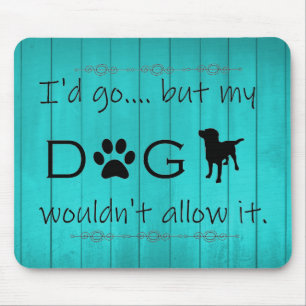 My Dog Wouldn't Allow It Mouse Pad - Teal