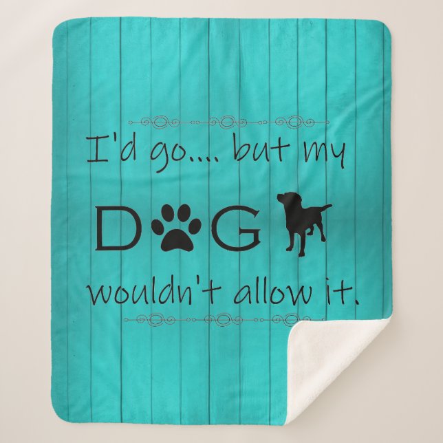 My Dog Wouldn't Allow It Sherpa Blanket - Teal (Front)