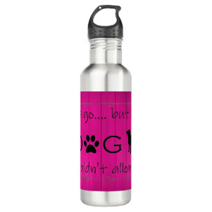 My Dog Wouldn't Allow It Water Bottle - Magenta