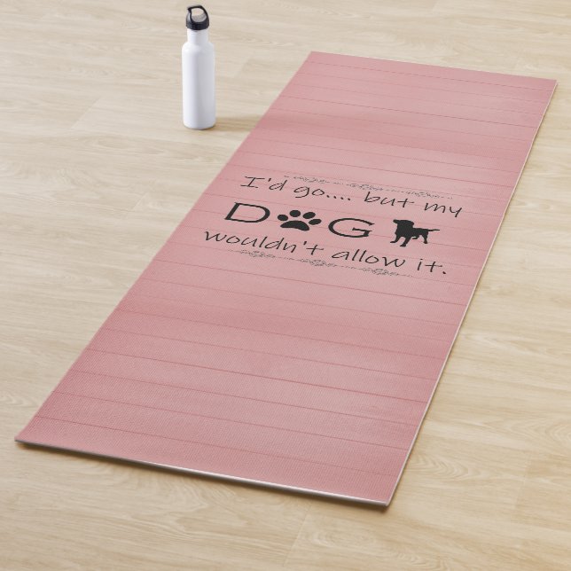 My Dog Wouldn't Allow It Yoga Mat (In Situ)