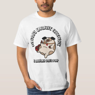 MY DOG'S FAVORITE CHOCOLATE IS ANOTHER DOG'S POOP  T-Shirt