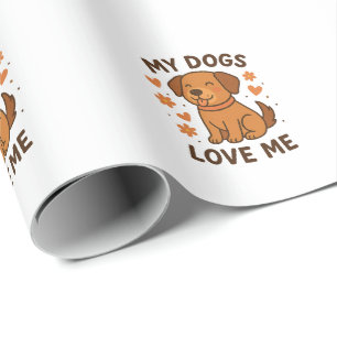 My Dogs Love Me Cute Dog Lover Quote Wrapping Paper