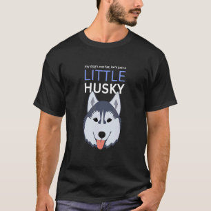 My Dog's Not Fat He's Just A Little Husky Dog T-Shirt