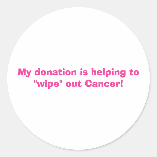 My donation is helping to "wipe" out Cancer! Classic Round Sticker (Front)