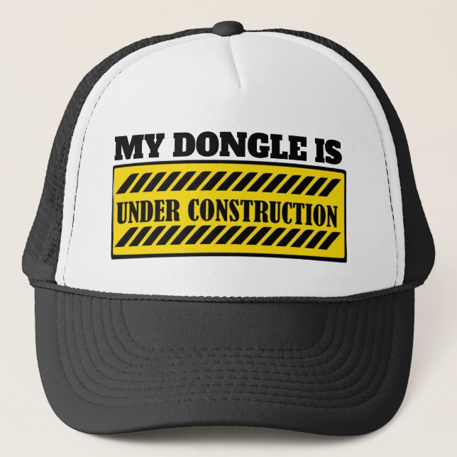 MY DONGLE IS UNDER CONSTRUCTION TRUCKER HAT (Front)