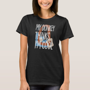My Donkey Thinks Im Cool Farmer Farm Animals Ranch T-Shirt