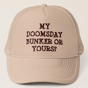 My Doomsday Bunker or Yours Trucker Hat