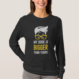 My Dork Is Bigger Than Yours Smart Nerd Glasses T-Shirt