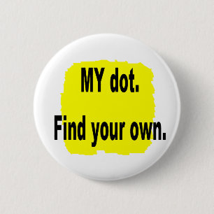 MY dot. Find your own! Corps marching band 2 Inch Round Button