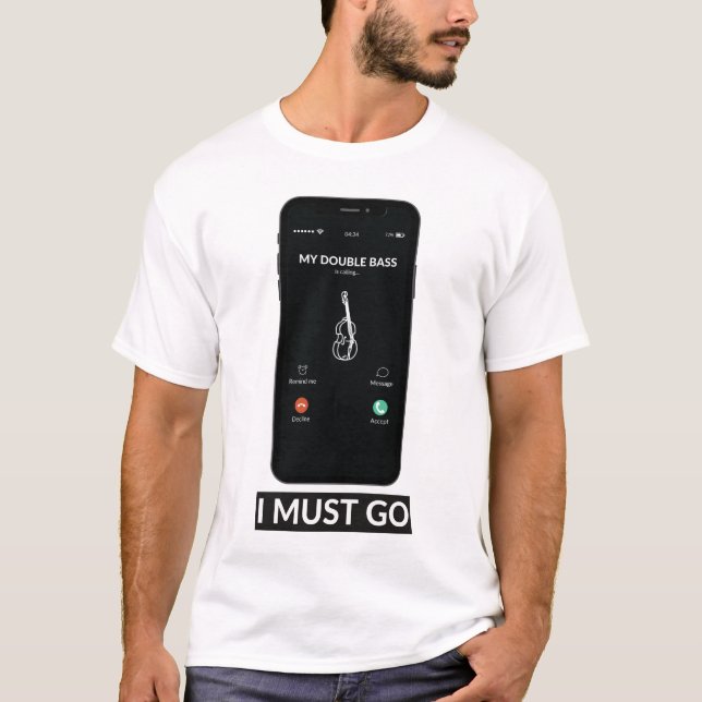 My Double Bass is Calling Go Funny Music Gift T-Shirt (Front)