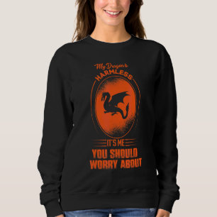 My Dragon Is Harmless It's Me You Should Worry Abo Sweatshirt