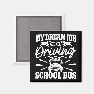 My Dream Job Would be Driving the School Bus Funny Magnet