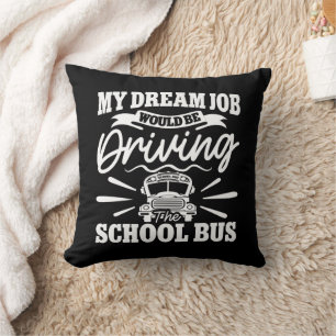 My Dream Job Would be Driving the School Bus Funny Throw Pillow