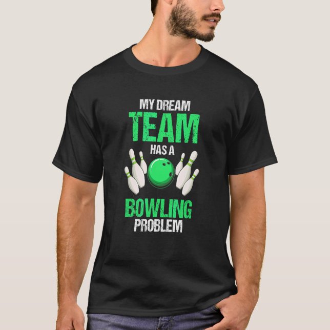 My Dream Team Has A Bowling Problem   Present   T-Shirt (Front)