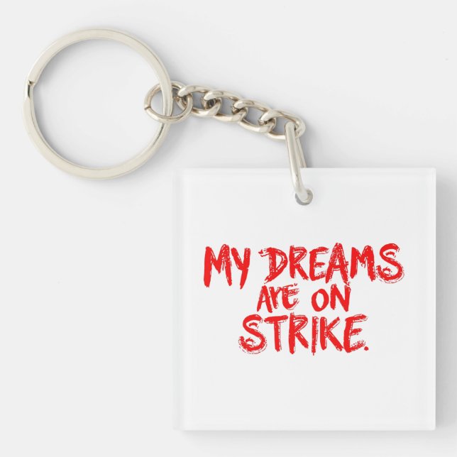 "My Dreams Are On Strike" Keychain (Front)