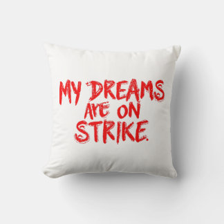 "My Dreams Are On Strike" Throw Pillow