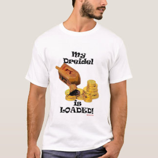 My Dreidel Is Loaded! T-Shirt