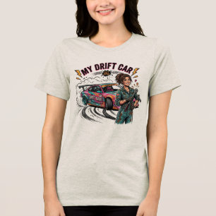 My Drift Car Has More Problems Than My Ex Tri-Blend Shirt